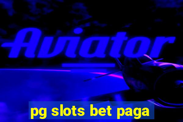 pg slots bet paga